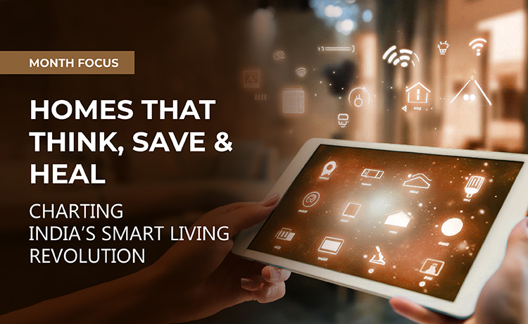 HOMES THAT THINK, SAVE AND HEAL CHARTING INDIA’S SMART LIVING REVOLUTION