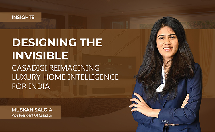 DESIGNING THE INVISIBLE CASADIGI REIMAGINING LUXURY HOME INTELLIGENCE FOR INDIA