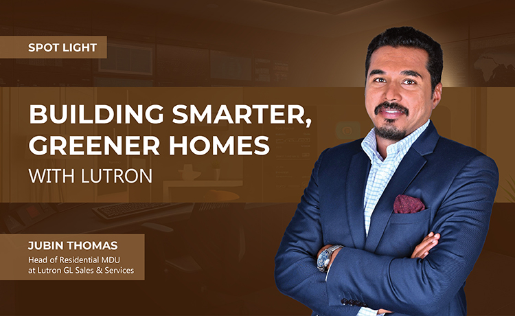 BUILDING SMARTER, GREENER HOMES WITH LUTRON