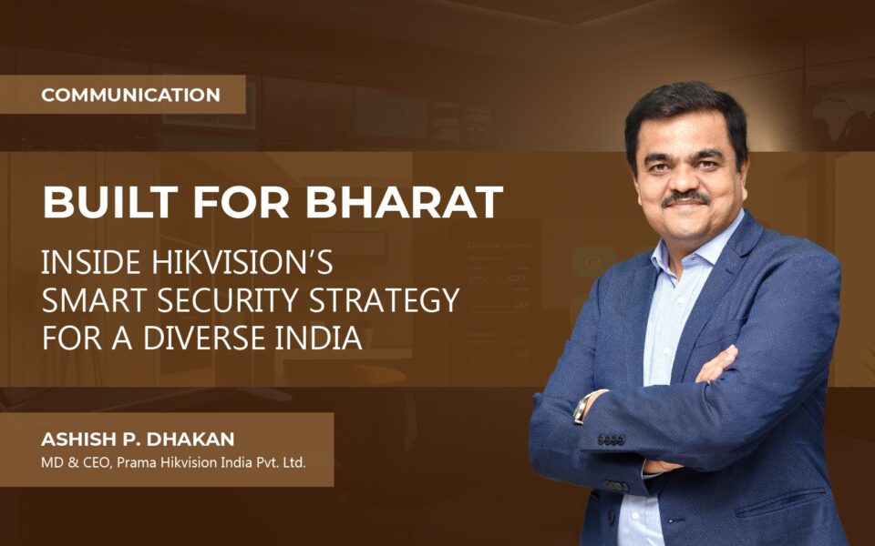 BUILT FOR BHARAT INSIDE HIKVISION’S SMART SECURITY STRATEGY FOR A DIVERSE INDIA