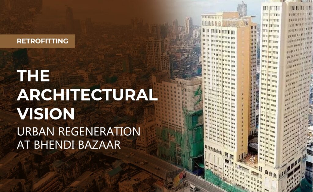 ARCHITECTURAL VISION AND URBAN REGENERATION AT BHENDI BAZAAR